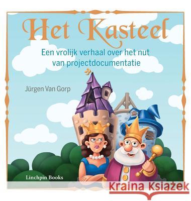 Het Kasteel: Een vrolijk verhaal over het nut van projectdocumentatie Van Gorp, Jurgen 9780956615794 Linchpin Publishing - książka