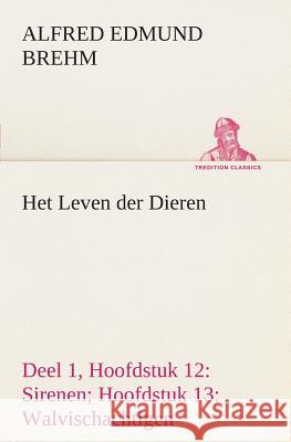 Het Leven der Dieren Deel 1, Hoofdstuk 12: Sirenen; Hoofdstuk 13: Walvischachtigen Alfred Edmund Brehm 9783849539009 Tredition Classics - książka