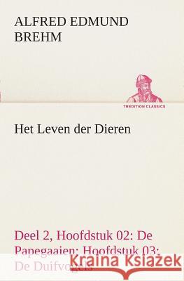 Het Leven der Dieren Deel 2, Hoofdstuk 02: De Papegaaien; Hoofdstuk 03: De Duifvogels Alfred Edmund Brehm 9783849539030 Tredition Classics - książka