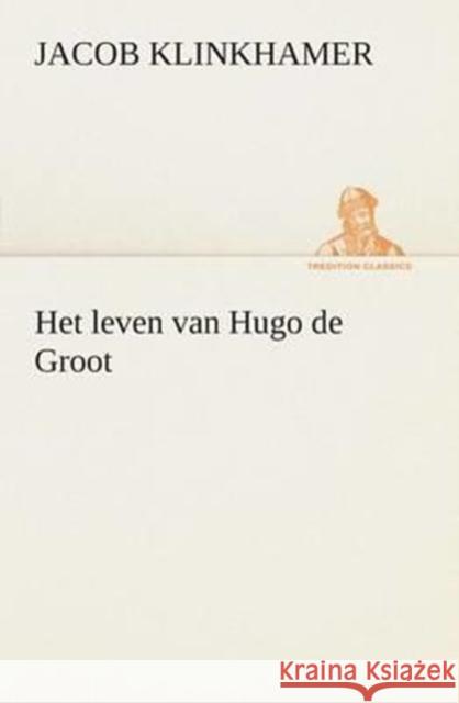 Het leven van Hugo de Groot Klinkhamer, Jacob 9783849539979 Tredition Classics - książka