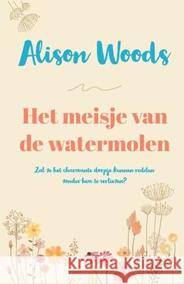 Het meisje van de watermolen Alison Woods 9781739270117 Alison Woods - książka