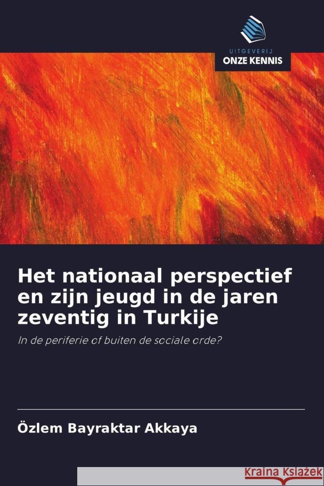 Het nationaal perspectief en zijn jeugd in de jaren zeventig in Turkije Bayraktar Akkaya, Özlem 9786203260830 Uitgeverij Onze Kennis - książka