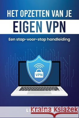 Het opzetten van je eigen VPN: Een stap-voor-stap handleiding Song, Lin 9798869091239 Lin Song - książka