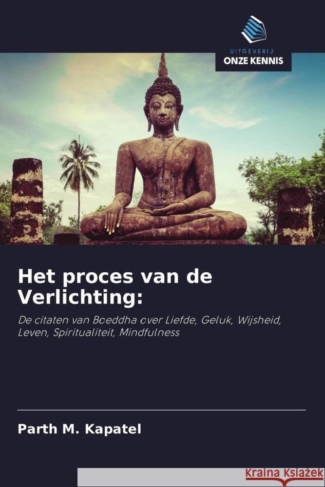 Het proces van de Verlichting: : De citaten van Boeddha over Liefde, Geluk, Wijsheid, Leven, Spiritualiteit, Mindfulness Kapatel, Parth M. 9786200876447 Sciencia Scripts - książka
