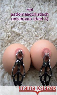 Het Sadomasochistisch Universum (Deel 3) fred van der wal 9781326990763 Lulu.com - książka