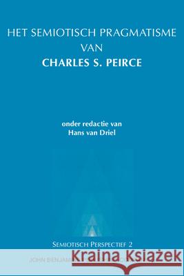 Het Semiotisch Pragmatisme van Charles S. Peirce Hans van Driel   9789027249821 John Benjamins Publishing Co - książka
