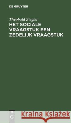 Het Sociale Vraagstuk Een Zedelijk Vraagstuk Theobald Ziegler, L de Jager Meezenbroek-Van Beverwijk 9783112342299 De Gruyter - książka