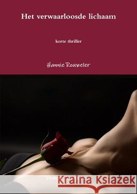 Het verwaarloosde lichaam Hannie Rouweler 9780244062675 Lulu.com - książka