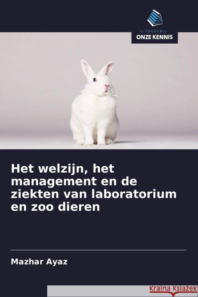 Het welzijn, het management en de ziekten van laboratorium en zoo dieren Ayaz, Mazhar 9786203515329 Uitgeverij Onze Kennis - książka