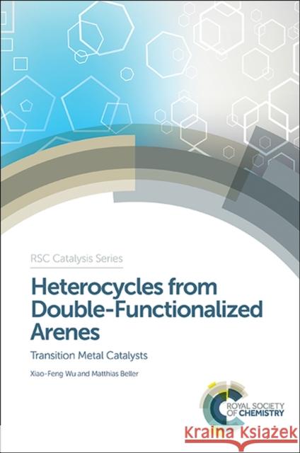 Heterocycles from Double-Functionalized Arenes: Transition Metal Catalyzed Coupling Reactions Wu, Xiao-Feng 9781782621362 Royal Society of Chemistry - książka