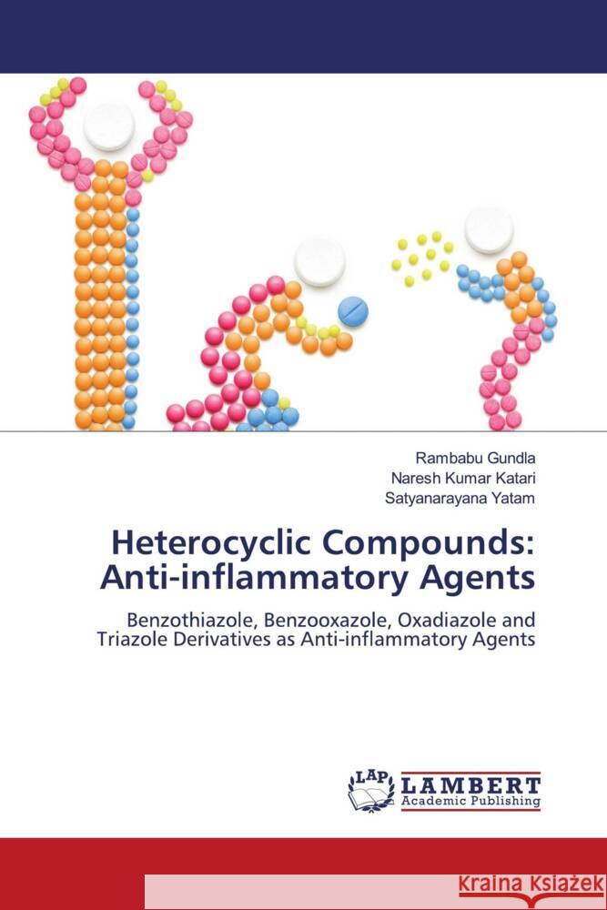 Heterocyclic Compounds: Anti-inflammatory Agents Gundla, Rambabu, Katari, Naresh Kumar, Yatam, Satyanarayana 9786204736150 LAP Lambert Academic Publishing - książka