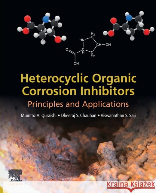 Heterocyclic Organic Corrosion Inhibitors: Principles and Applications Mumtaz A. Quraishi Dheeraj Singh Chauhan Viswanathan S. Saji 9780128185582 Elsevier - książka