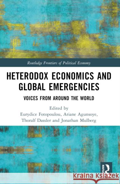 Heterodox Economics and Global Emergencies: Voices from Around the World Ariane Agunsoye Thoralf Dassler Eurydice Fotopoulou 9781032588926 Routledge - książka