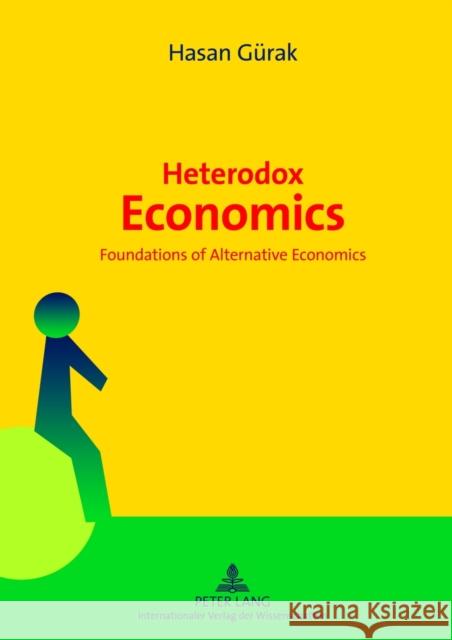 Heterodox Economics: Foundations of Alternative Economics Gürak, Hasan 9783631634042 Lang, Peter, Gmbh, Internationaler Verlag Der - książka