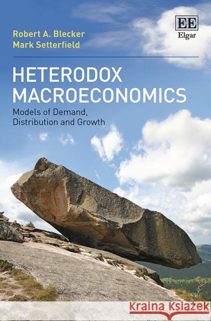 Heterodox Macroeconomics: Models of Demand, Distribution and Growth Robert A. Blecker Mark Setterfield  9781784718916 Edward Elgar Publishing Ltd - książka