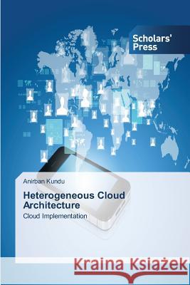 Heterogeneous Cloud Architecture Kundu Anirban 9783639519273 Scholars' Press - książka