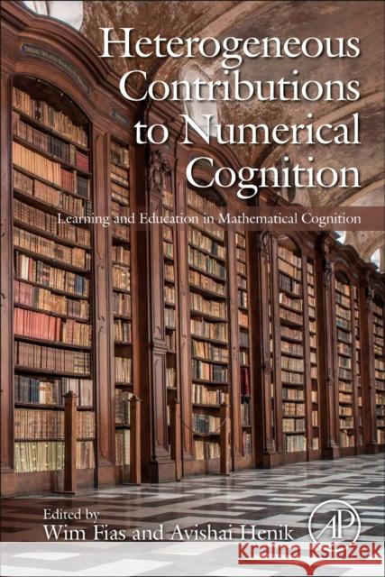 Heterogeneous Contributions to Numerical Cognition: Learning and Education in Mathematical Cognition Wim Fias Avishai Henik 9780128174142 Academic Press - książka