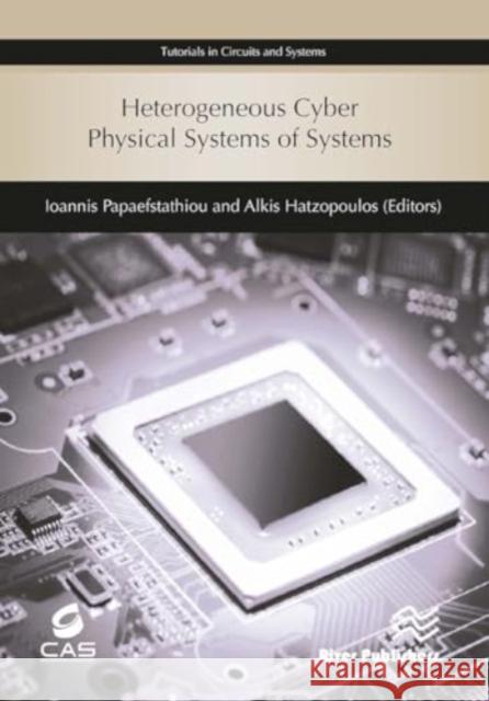 Heterogeneous Cyber Physical Systems of Systems Ioannis Papaefstathiou Alkis Hatzopoulos 9788770043120 River Publishers - książka