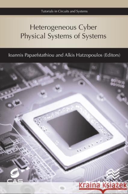 Heterogeneous Cyber Physical Systems of Systems Ioannis Papaefstathiou Alkis Hatzopoulos 9788770222020 River Publishers - książka