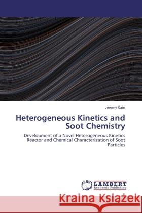 Heterogeneous Kinetics and Soot Chemistry Cain, Jeremy 9783846521991 LAP Lambert Academic Publishing - książka