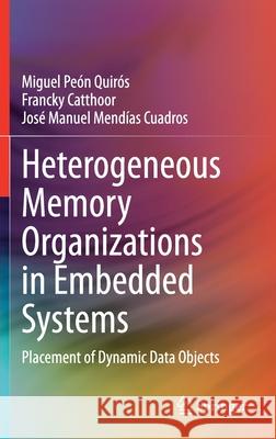 Heterogeneous Memory Organizations in Embedded Systems: Placement of Dynamic Data Objects Peón Quirós, Miguel 9783030374310 Springer - książka