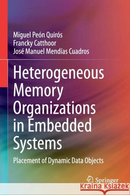 Heterogeneous Memory Organizations in Embedded Systems: Placement of Dynamic Data Objects Pe Francky Catthoor Jos 9783030374341 Springer - książka