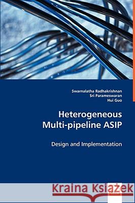 Heterogeneous Mulit-pipeline ASIP Radhakrishnan, Swarnalatha 9783639027983 VDM Verlag - książka