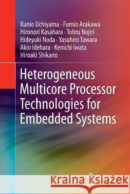 Heterogeneous Multicore Processor Technologies for Embedded Systems Kunio Uchiyama, Fumio Arakawa, Hironori Kasahara, Tohru Nojiri, Hideyuki Noda, Yasuhiro Tawara, Akio Idehara, Kenichi Iw 9781489987402 Springer-Verlag New York Inc. - książka