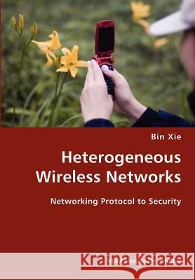 Heterogeneous Wireless Networks- Networking Protocol to Security Bin Xie 9783836419277 VDM Verlag - książka