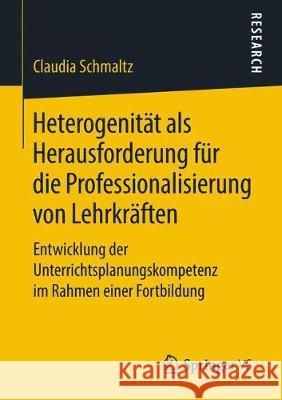 Heterogenität ALS Herausforderung Für Die Professionalisierung Von Lehrkräften: Entwicklung Der Unterrichtsplanungskompetenz Im Rahmen Einer Fortbildu Schmaltz, Claudia 9783658230197 Springer VS - książka