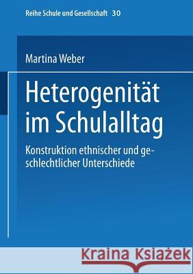 Heterogenität Im Schulalltag: Konstruktion Ethnischer Und Geschlechtlicher Unterschiede Weber, Martina 9783663103011 Vs Verlag Fur Sozialwissenschaften - książka