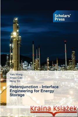 Heterojunction - Interface Engineering for Energy Storage Wang, Yaru, Cao, Yingqi, Yin, Hong 9786209139246 Scholars' Press - książka