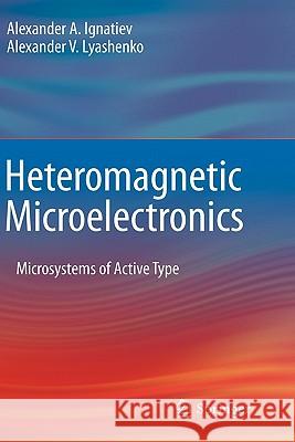 Heteromagnetic Microelectronics: Microsystems of Active Type Ignatiev, Alexander a. 9781441960016 Springer - książka