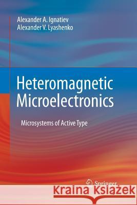 Heteromagnetic Microelectronics: Microsystems of Active Type Ignatiev, Alexander a. 9781489989727 Springer - książka