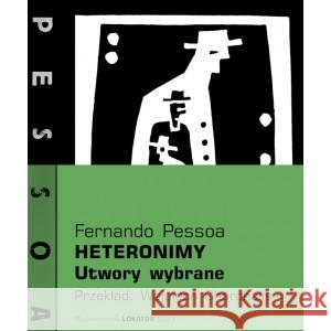 Heteronimy. Utwory wybrane PESSOA FERNANDO 9788363056766 LOKATOR MEDIA - książka