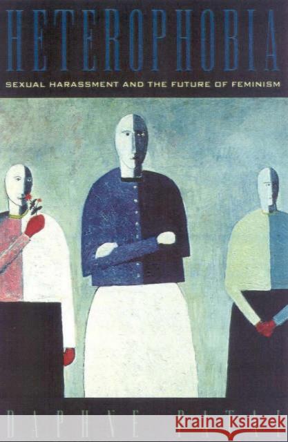 Heterophobia: Sexual Harassment and the Future of Feminism Patai, Daphne 9780847689880 Rowman & Littlefield Publishers - książka