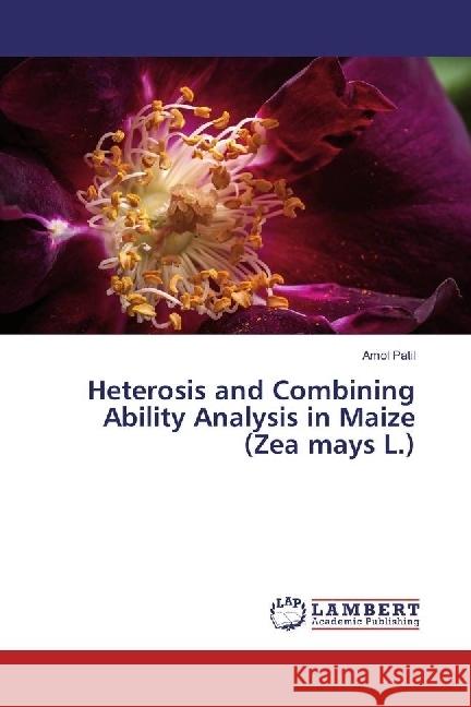 Heterosis and Combining Ability Analysis in Maize (Zea mays L.) Patil, Amol 9783330008366 LAP Lambert Academic Publishing - książka