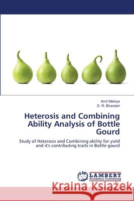 Heterosis and Combining Ability Analysis of Bottle Gourd Amit Malviya, D R Bhanderi 9786139961313 LAP Lambert Academic Publishing - książka