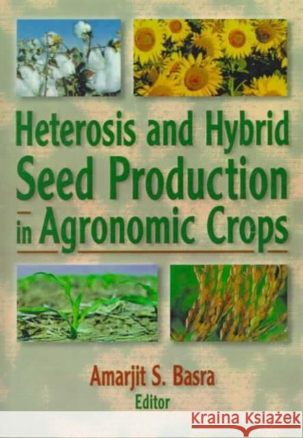 Heterosis and Hybrid Seed Production in Agronomic Crops Amarjit S. Basra 9781560228769 Food Products Press - książka