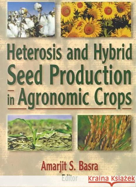 Heterosis and Hybrid Seed Production in Agronomic Crops Amarjit Basra   9781560228776 Taylor & Francis - książka