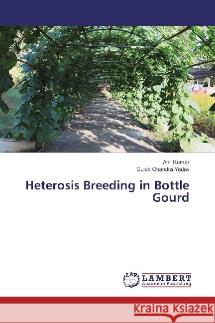 Heterosis Breeding in Bottle Gourd Kumar, Anil; Yadav, Gulab Chandra 9783330055704 LAP Lambert Academic Publishing - książka