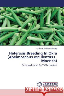 Heterosis Breeding In Okra (Abelmoschus esculentus L. Moench) Solankey Shashank Shekhar 9783659431296 LAP Lambert Academic Publishing - książka