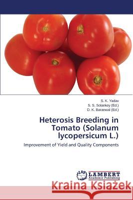 Heterosis Breeding in Tomato (Solanum Lycopersicum L.) Yadav S. K.                              Solankey S. S.                           Baranwal D. K. 9783846502075 LAP Lambert Academic Publishing - książka