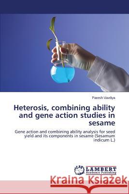 Heterosis, combining ability and gene action studies in sesame Vavdiya Paresh 9783659649097 LAP Lambert Academic Publishing - książka