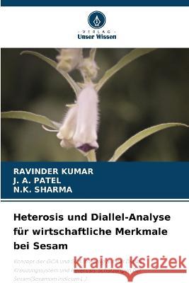 Heterosis und Diallel-Analyse für wirtschaftliche Merkmale bei Sesam Ravinder Kumar, J A Patel, N K Sharma 9786205260258 Verlag Unser Wissen - książka