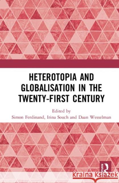 Heterotopia and Globalisation in the Twenty-First Century Simon Ferdinand Irina Souch Daan Wesselman 9780367259563 Routledge - książka