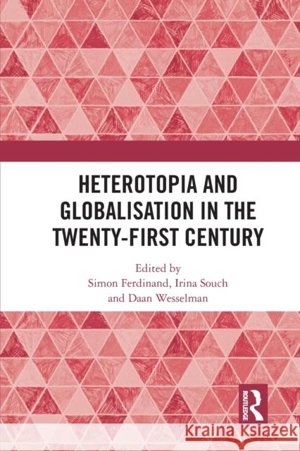 Heterotopia and Globalisation in the Twenty-First Century Simon Ferdinand Irina Souch Daan Wesselman 9781032238654 Routledge - książka