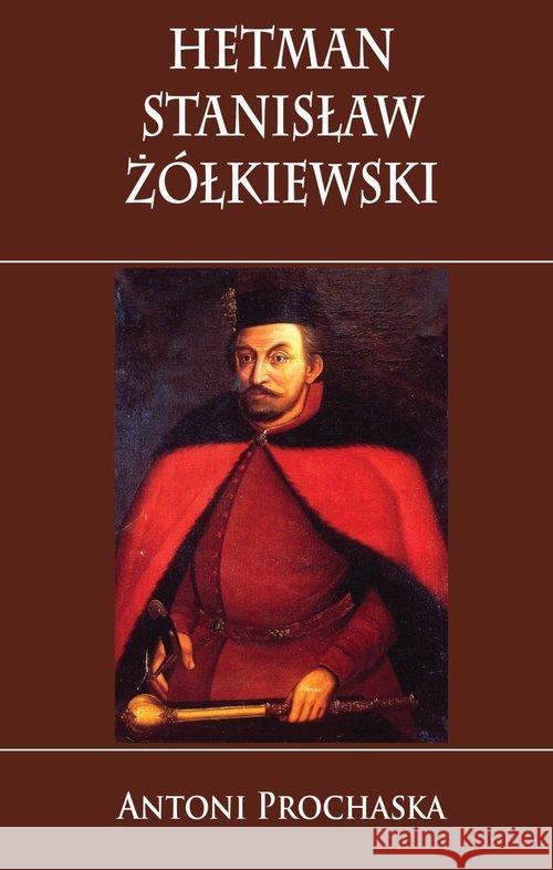 Hetman Stanisław Żółkiewski Prochaska Antoni 9788378892557 Napoleon V - książka