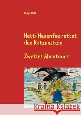 Hetti Hexenfee rettet den Katzenstein - Band 2: Eine Geschichte aus Hexenstadt Wäß, Helga 9783837091243 Books on Demand - książka