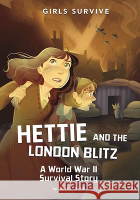 Hettie and the London Blitz: A World War II Survival Story Jenni L. Walsh Jane Pica 9781515883333 Stone Arch Books - książka
